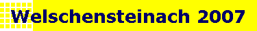 Welschensteinach 2007