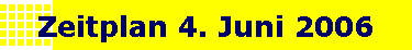 Zeitplan 4. Juni 2006